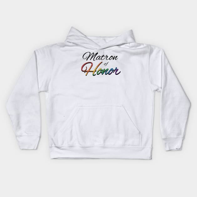 Rainbow Colored Matron of Honor Wedding Typography Kids Hoodie by LiveLoudGraphics